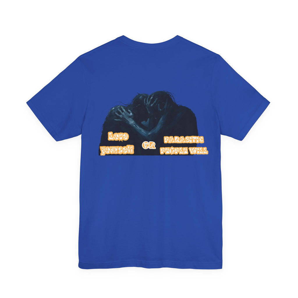 Women T-shirt — Love yourself or Parasitic people will