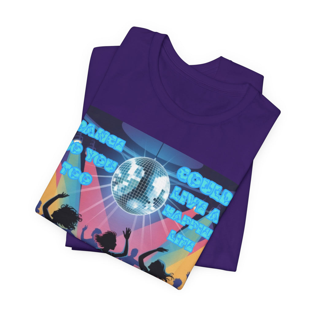 Women Tee — 'Dance So You Too Could Live A Happier Life