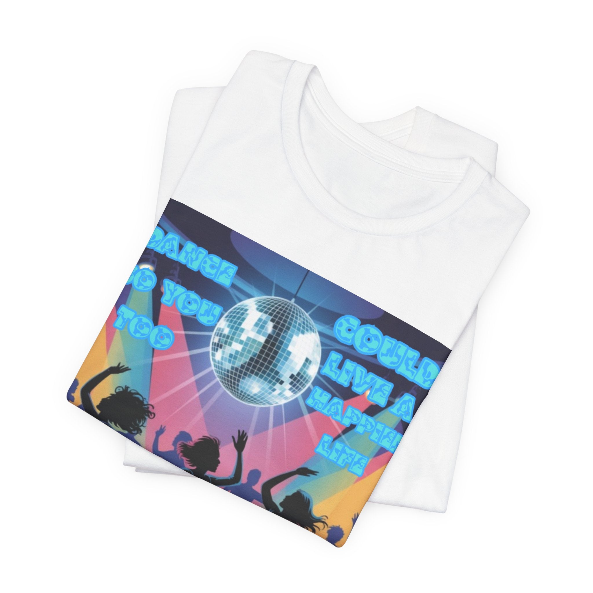 Women Tee — 'Dance So You Too Could Live A Happier Life