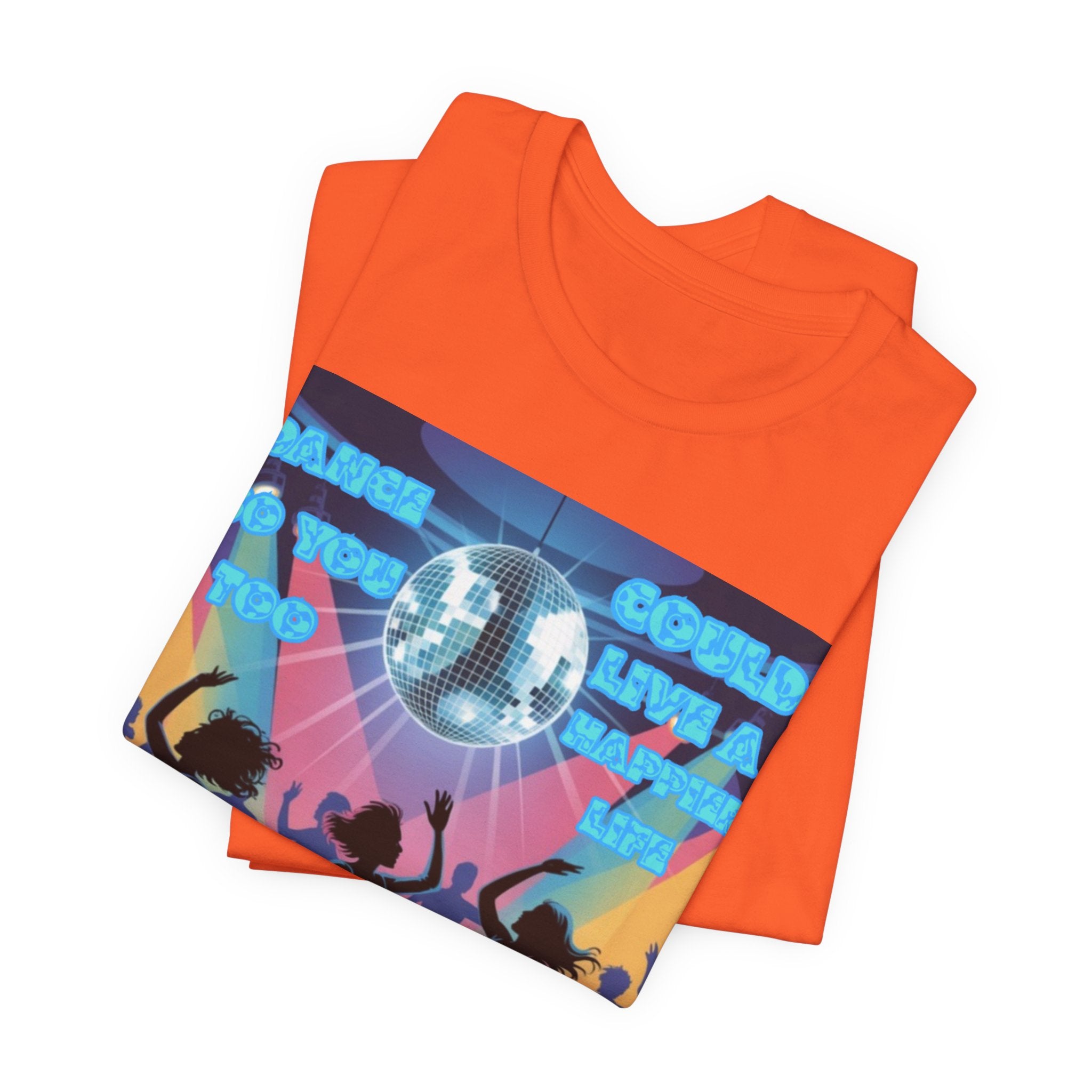 Men T-Shirt — Dance So You Too Could Live A Happier Life