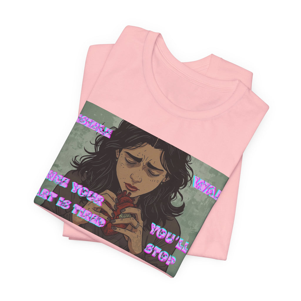 Women T-Shirt — Once your Heart Is Tired