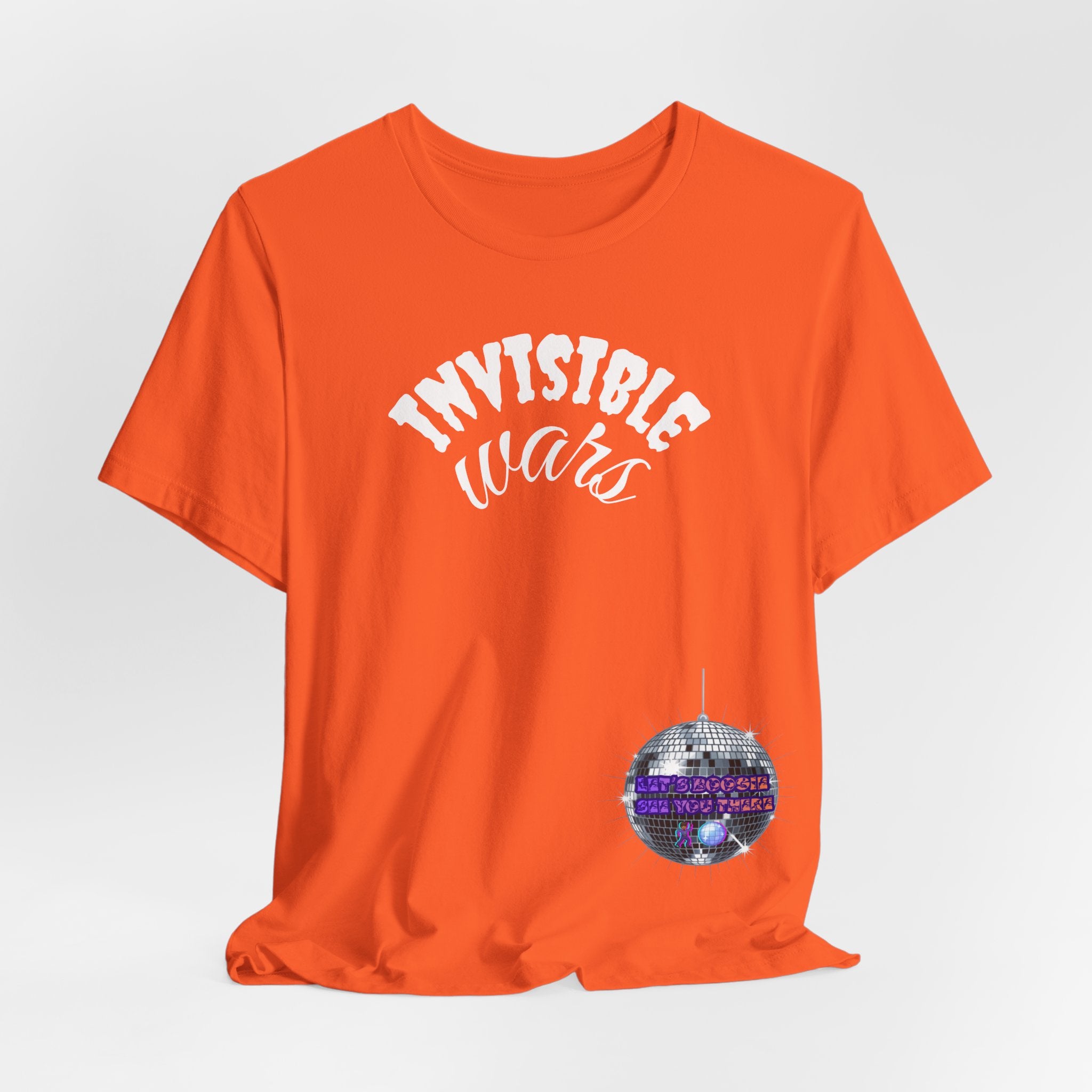 Women Invisible Wars T-shirt— See Youe There , Lets Boogie