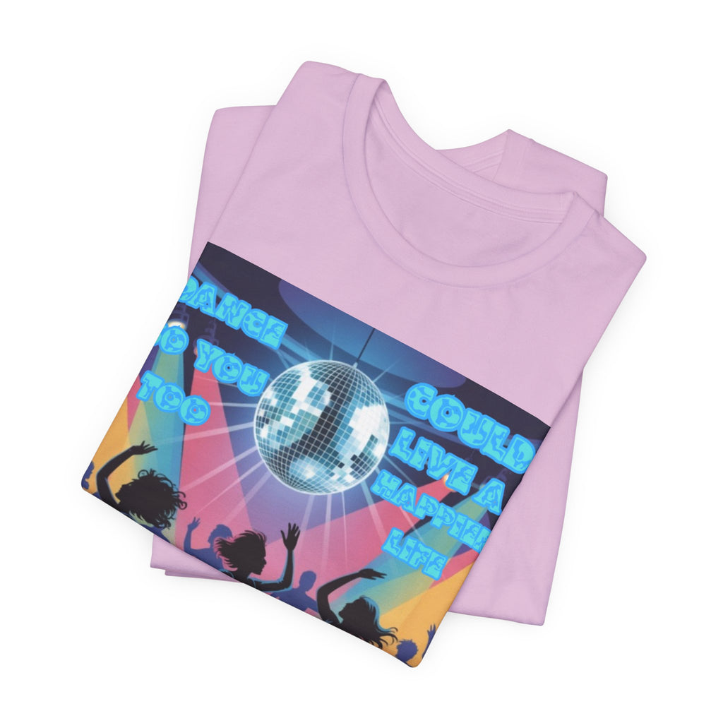 Men T-Shirt — Dance So You Too Could Live A Happier Life