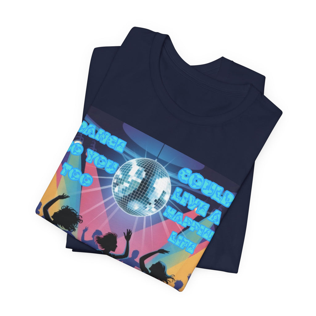 Women Tee — 'Dance So You Too Could Live A Happier Life