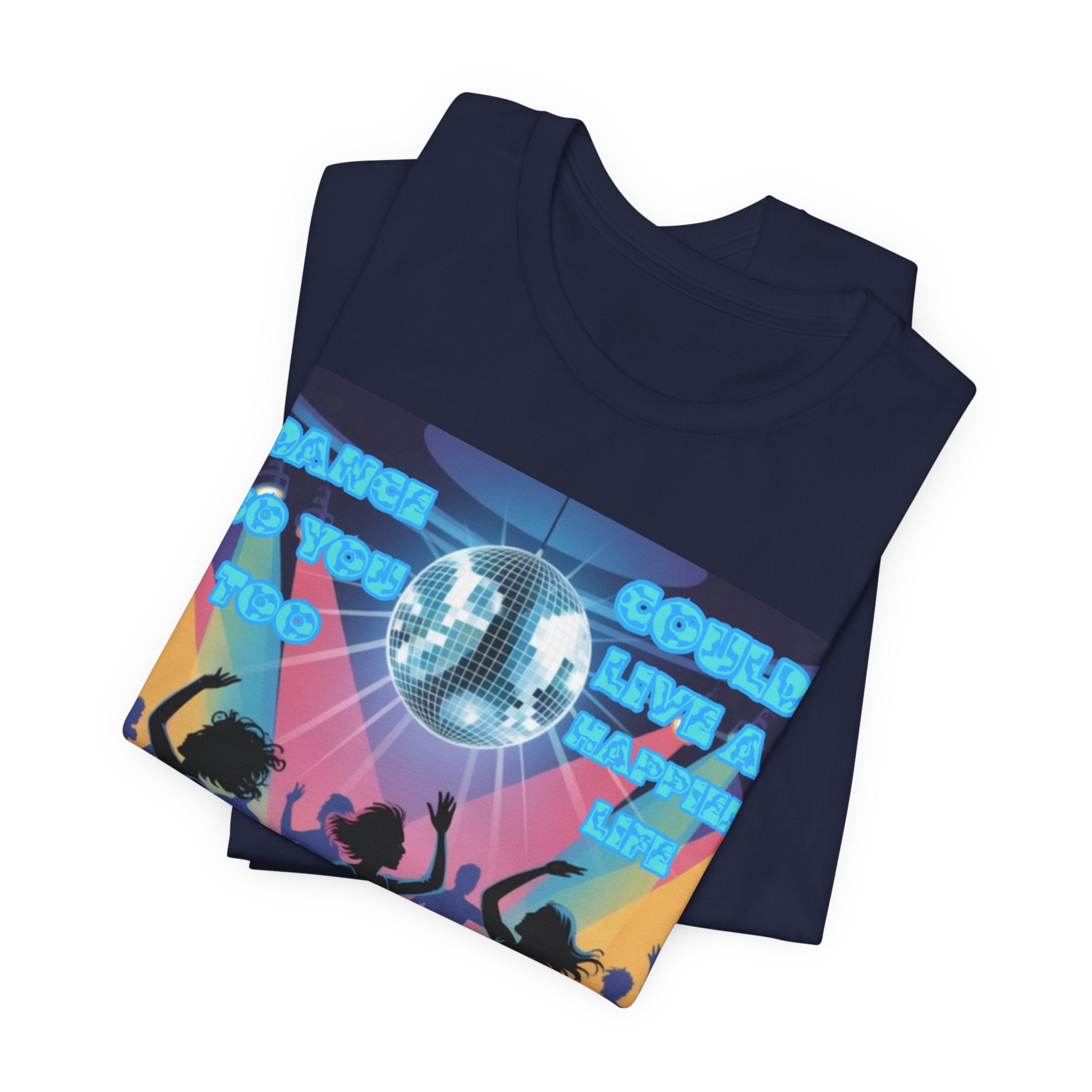 Women Tee — 'Dance So You Too Could Live A Happier Life