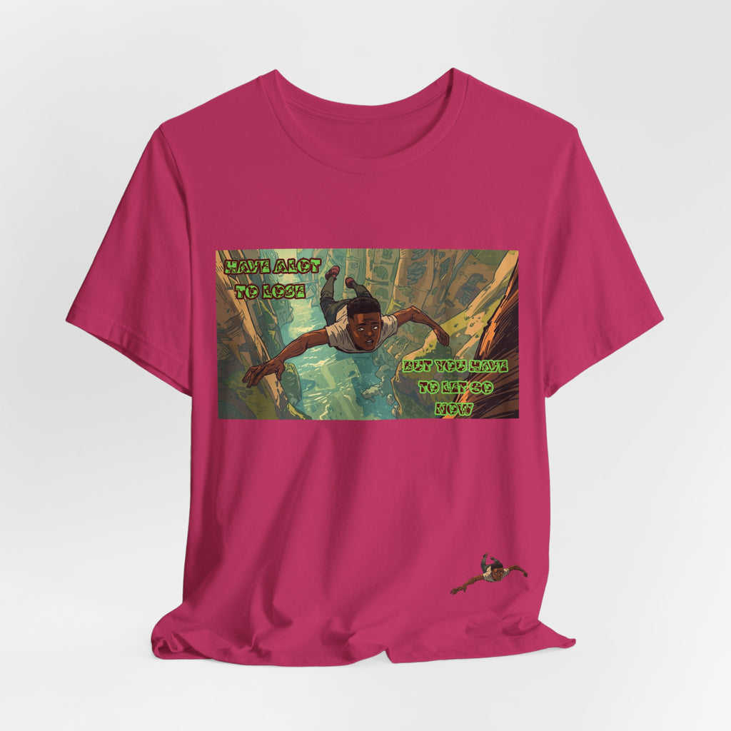 Men T-Shirt —Have Alot to Lose