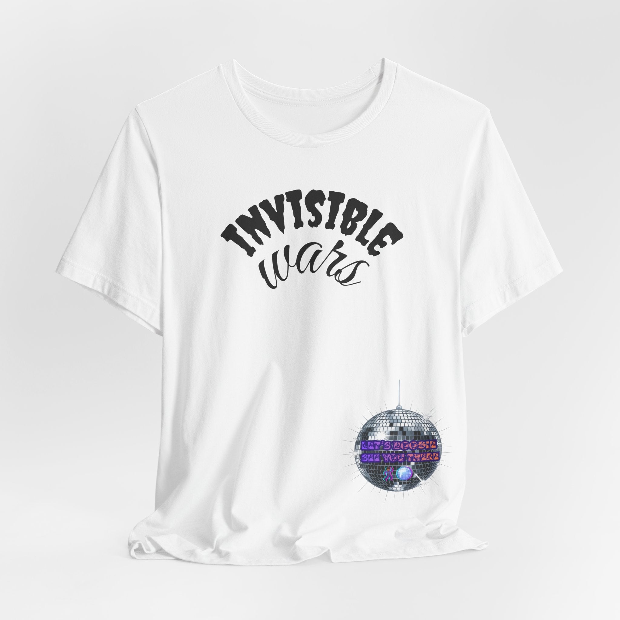 Women Invisible Wars T-shirt— See Youe There , Lets Boogie
