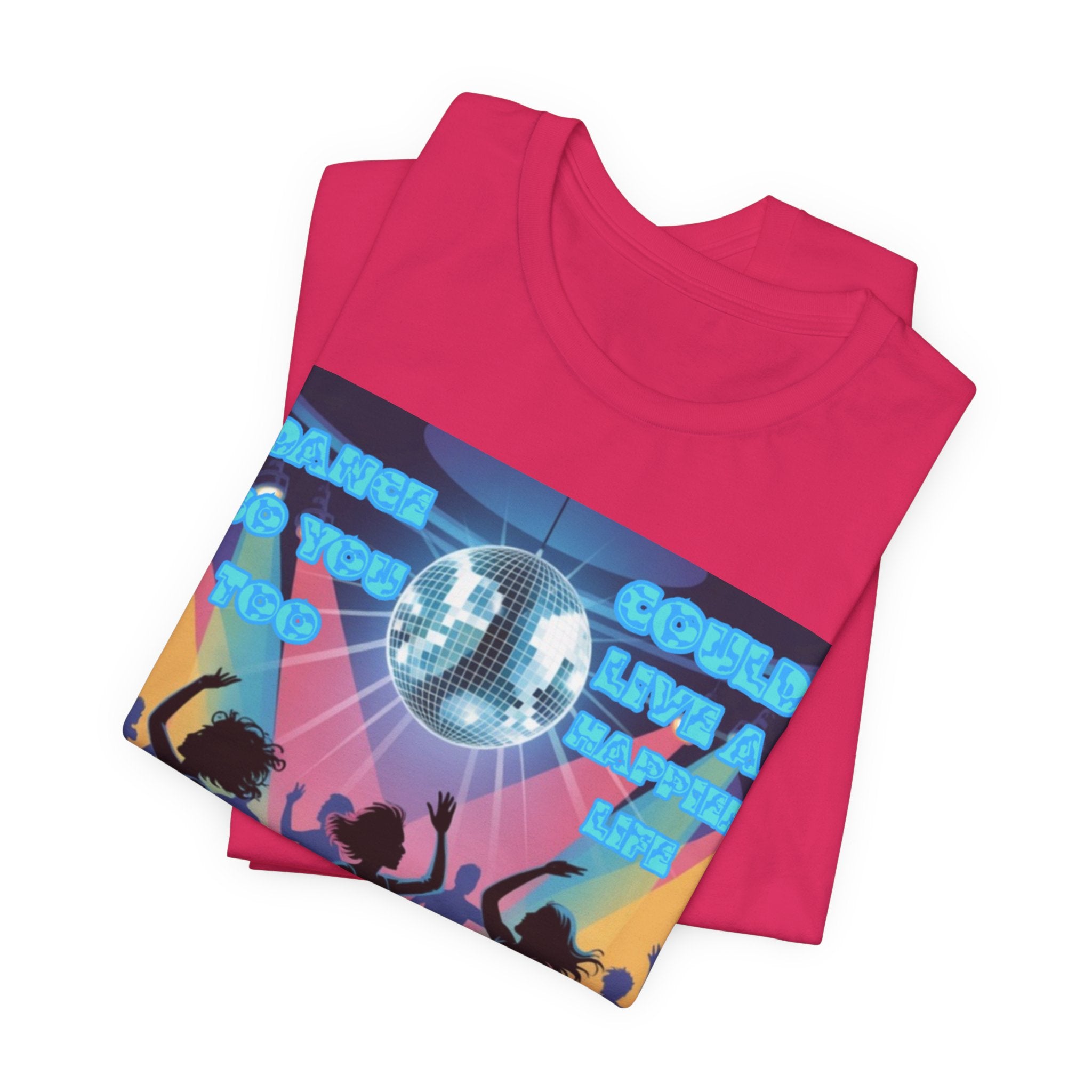 Women Tee — 'Dance So You Too Could Live A Happier Life