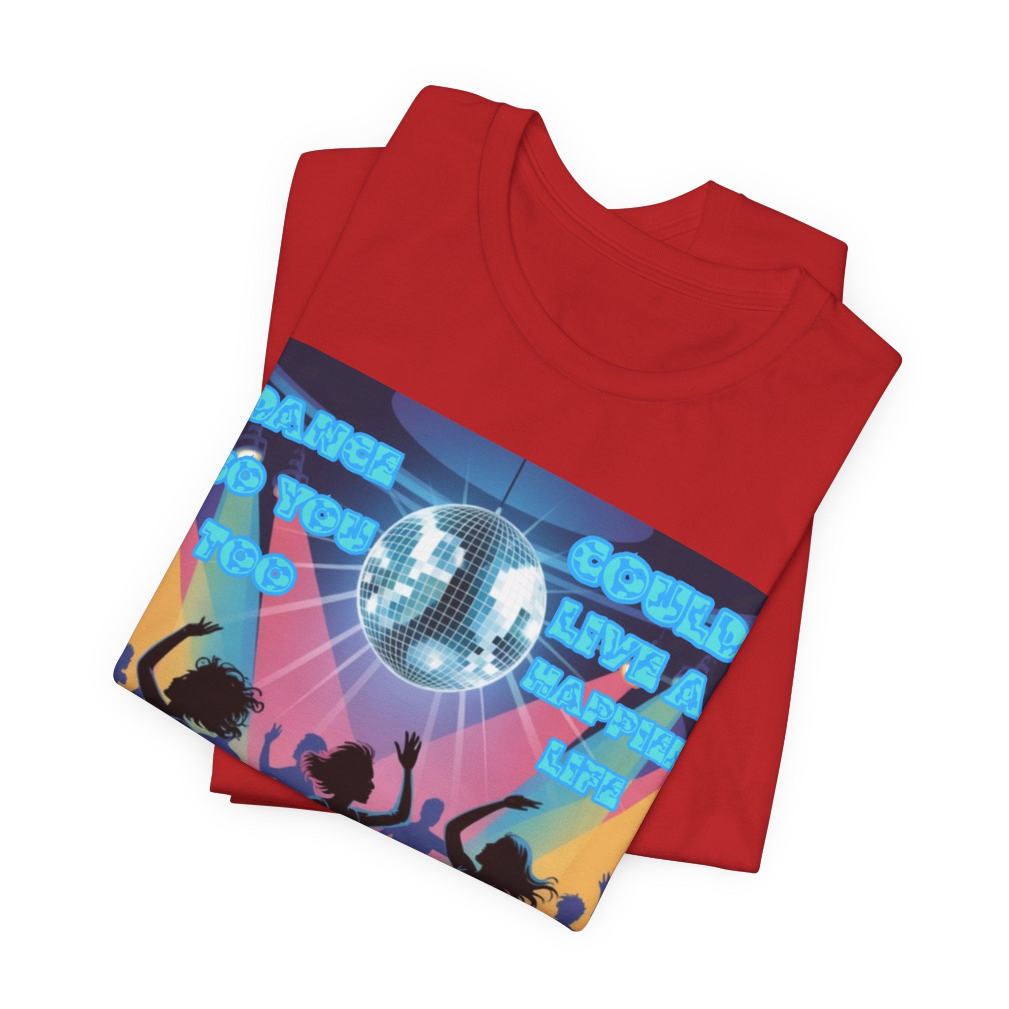 Women Tee — 'Dance So You Too Could Live A Happier Life