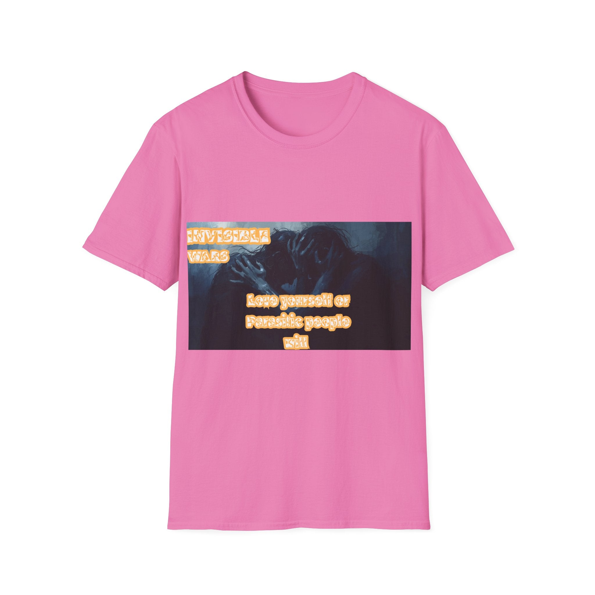 Women T-Shirt- Love Yourself or parasitic Poeple Invisible Wars