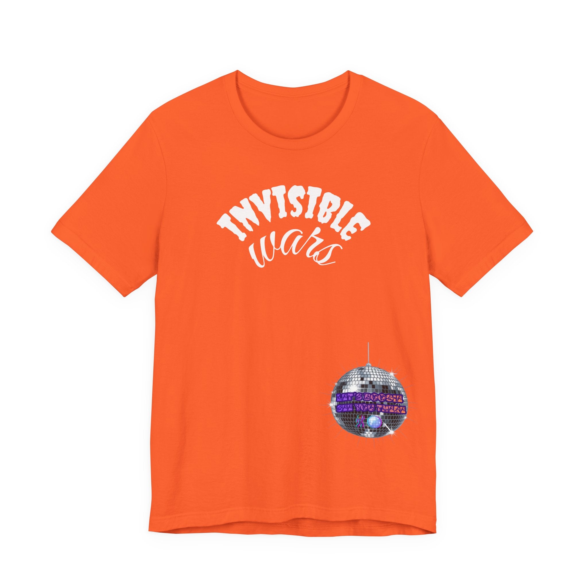 Women Invisible Wars T-shirt— See Youe There , Lets Boogie