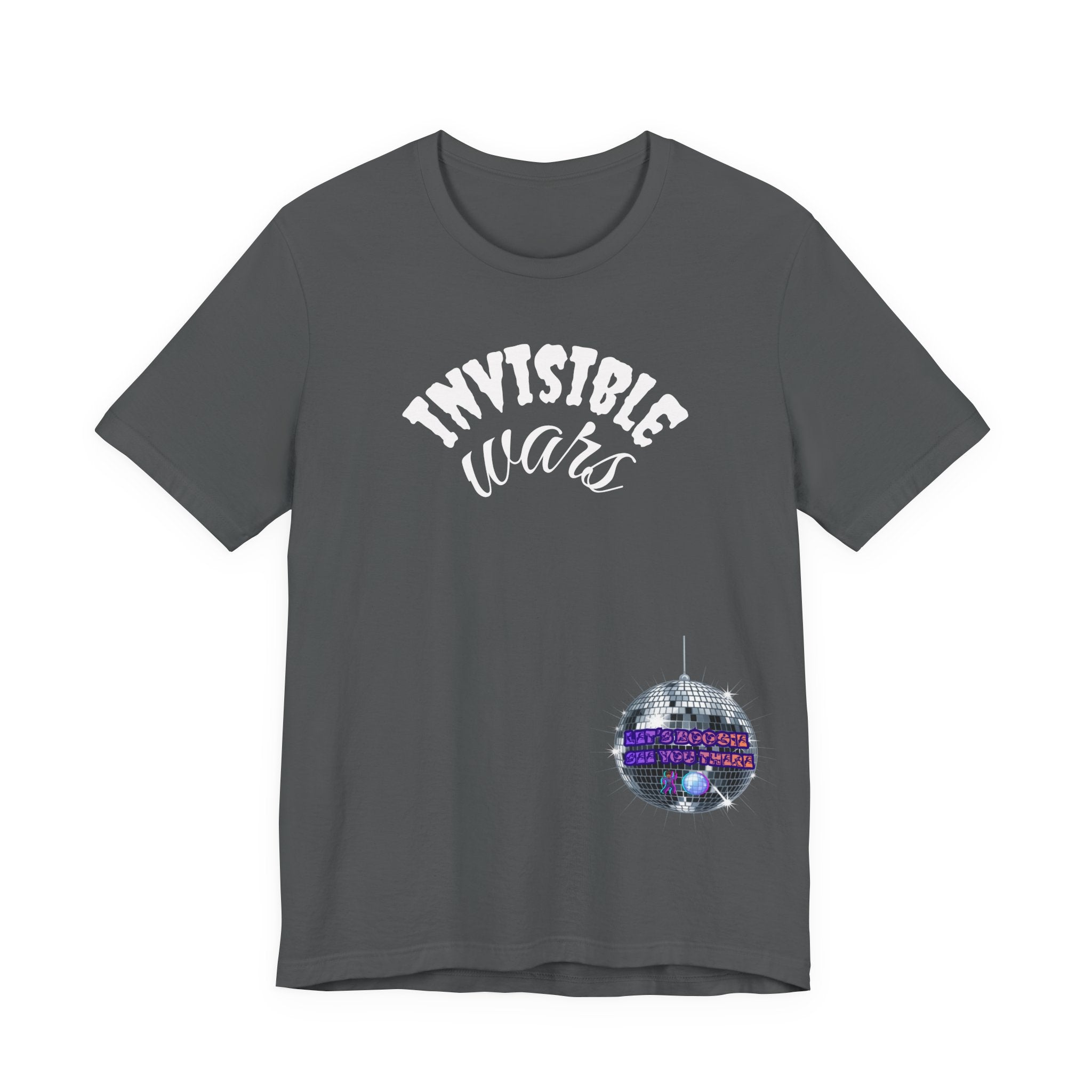Women Invisible Wars T-shirt— See Youe There , Lets Boogie