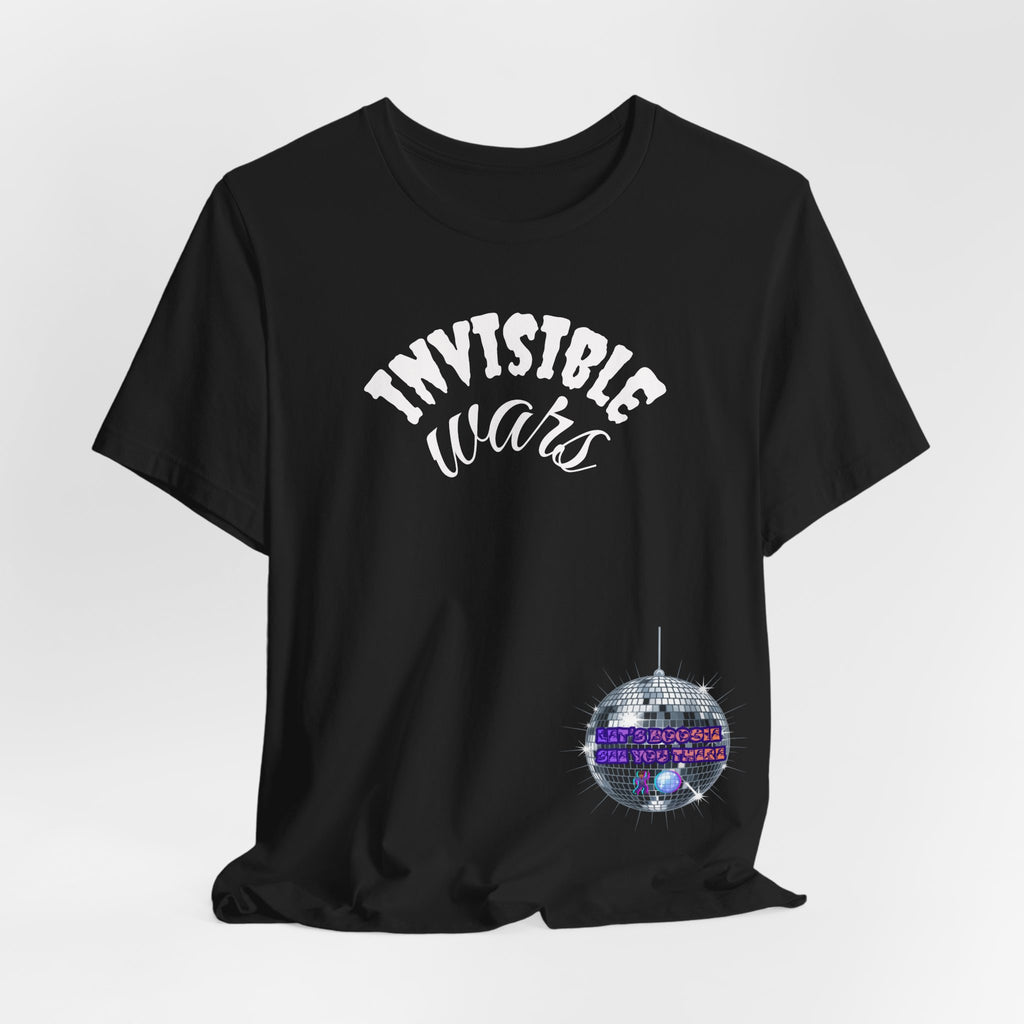 Women Invisible Wars T-shirt— See Youe There , Lets Boogie