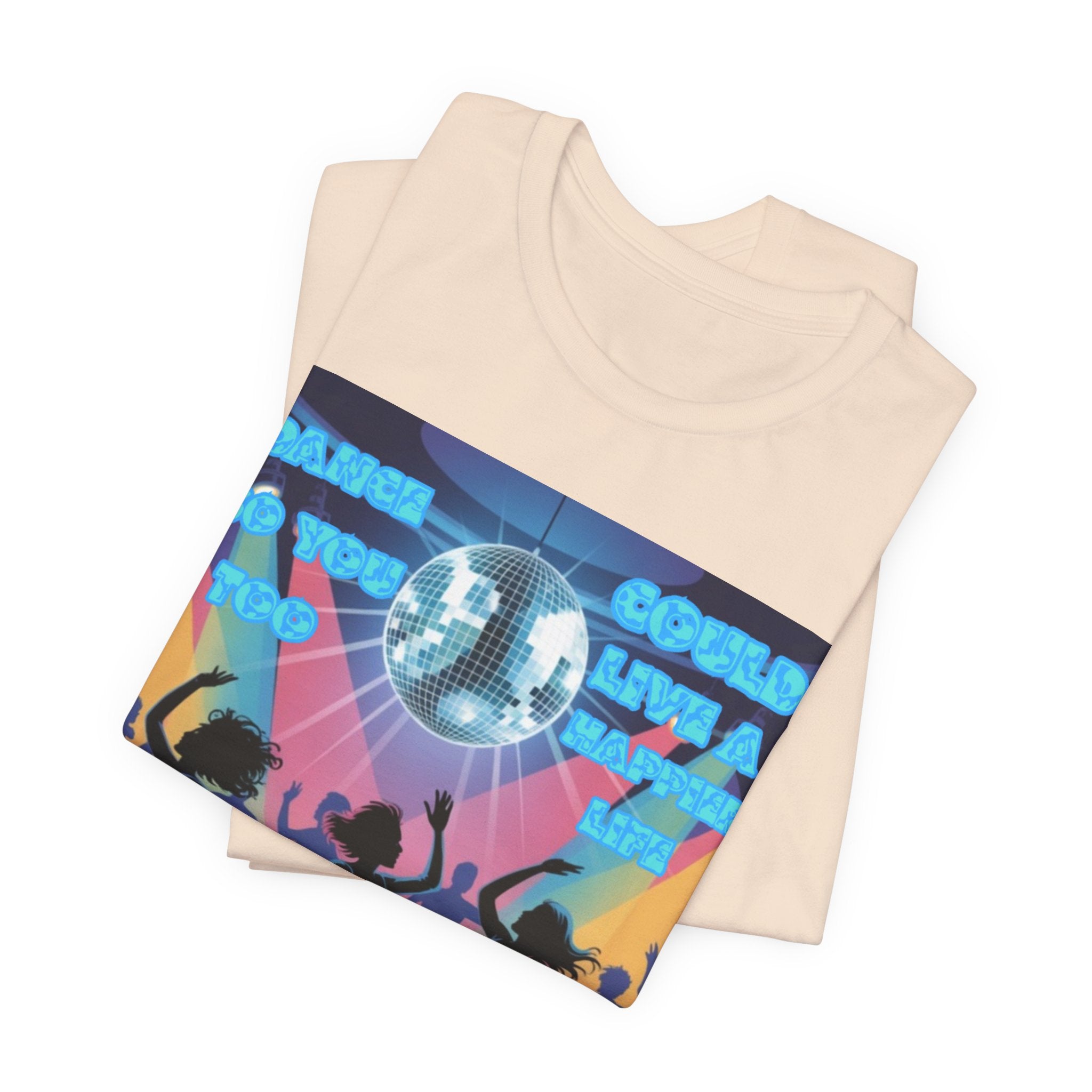 Men T-Shirt — Dance So You Too Could Live A Happier Life