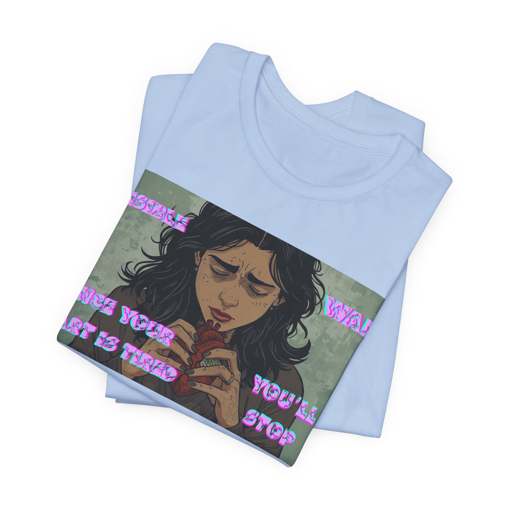 Women T-Shirt — Once your Heart Is Tired