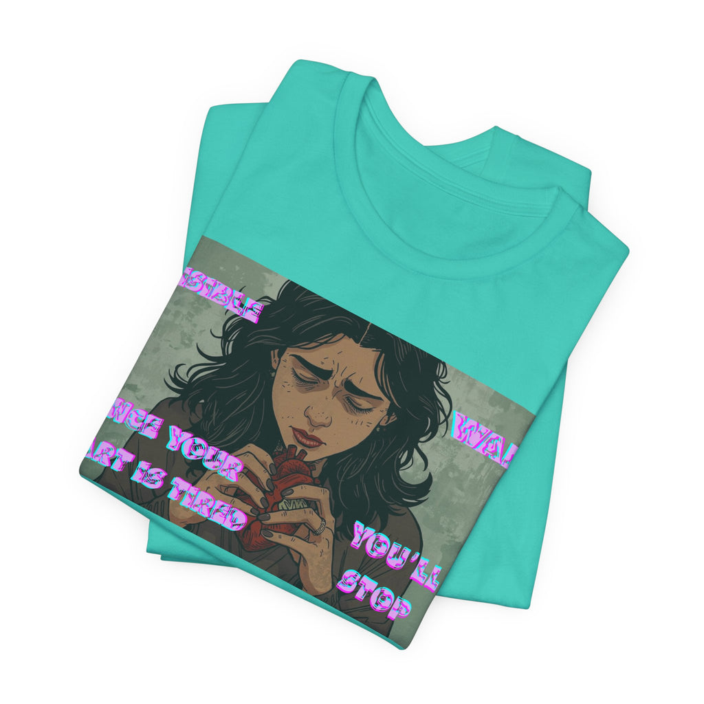 Women T-Shirt — Once your Heart Is Tired