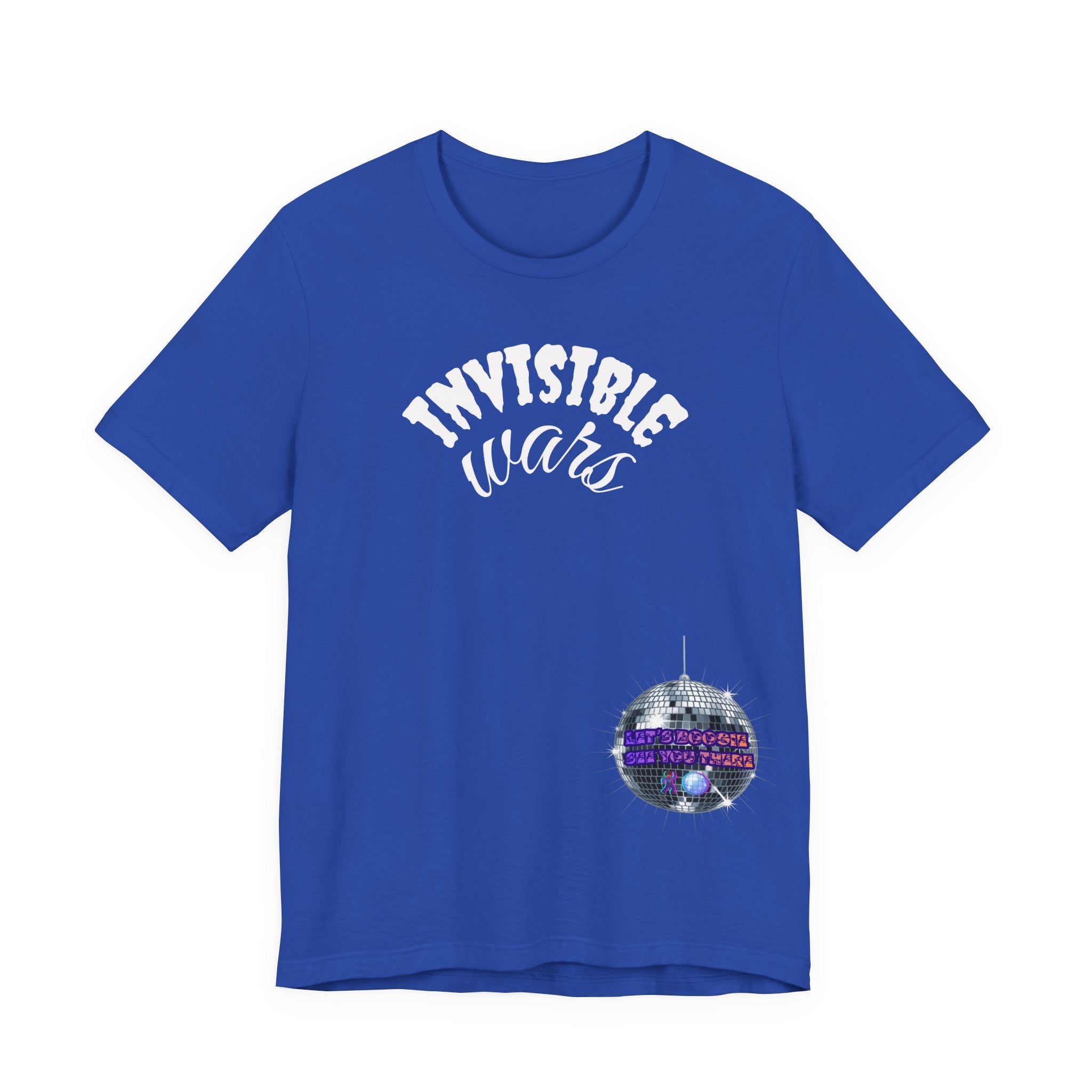Women Invisible Wars T-shirt— See Youe There , Lets Boogie