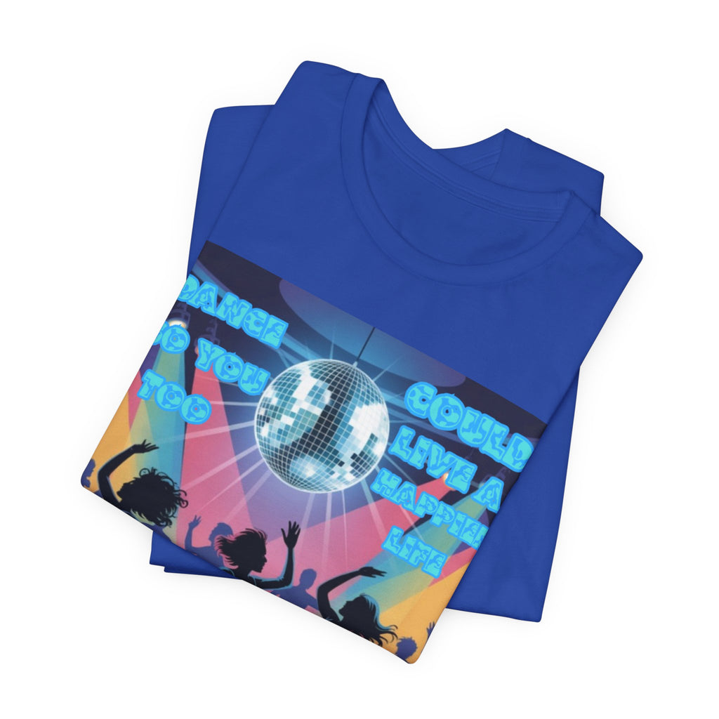 Women Tee — 'Dance So You Too Could Live A Happier Life