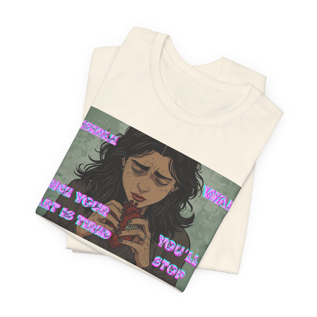 Women T-Shirt — Once your Heart Is Tired