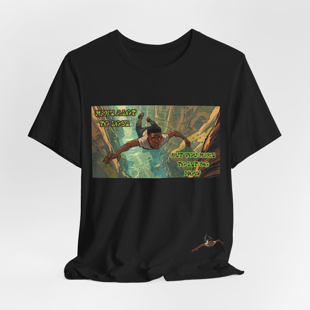 Men T-Shirt —Have Alot to Lose