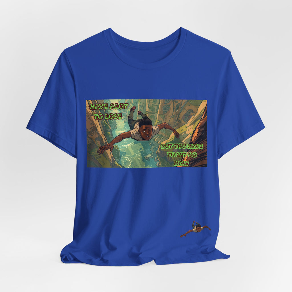 Men T-Shirt —Have Alot to Lose