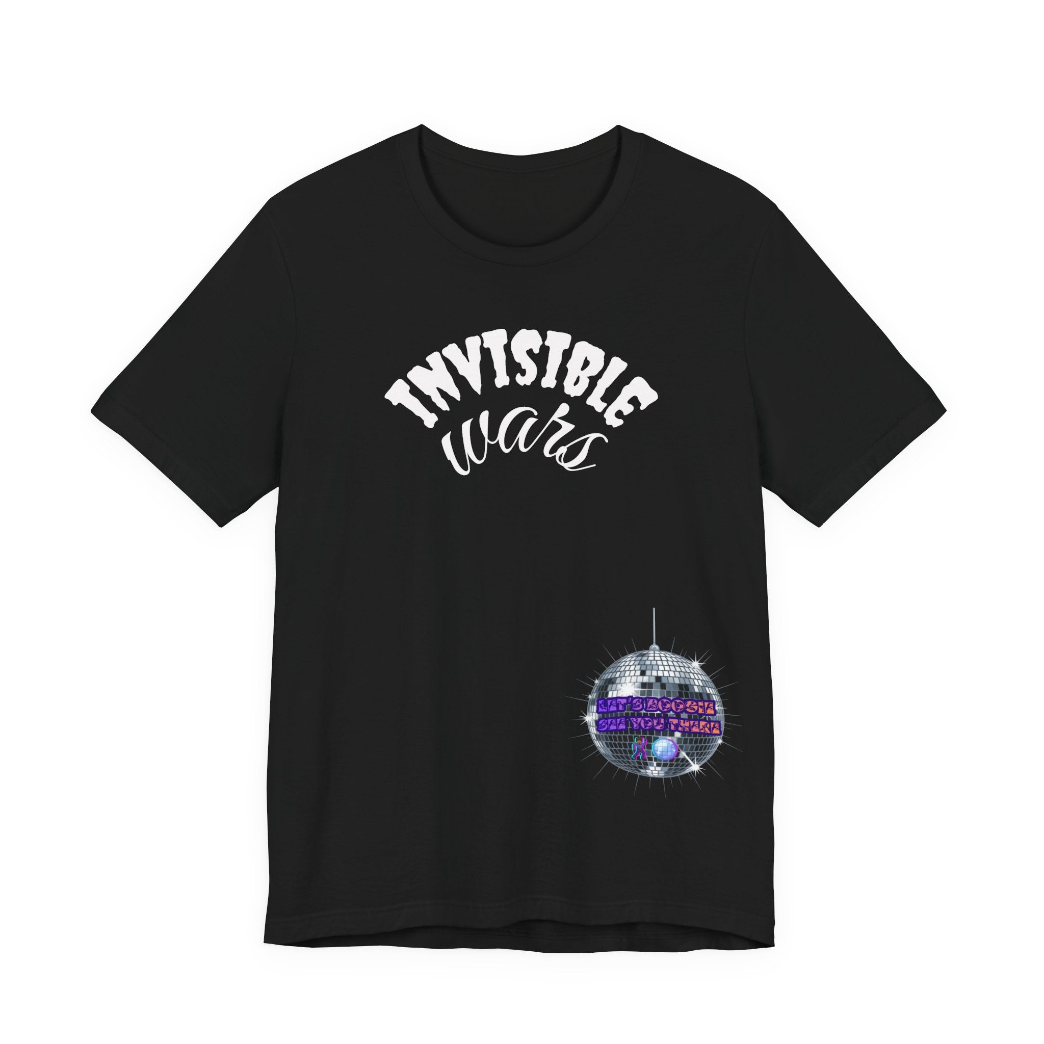 Women Invisible Wars T-shirt— See Youe There , Lets Boogie