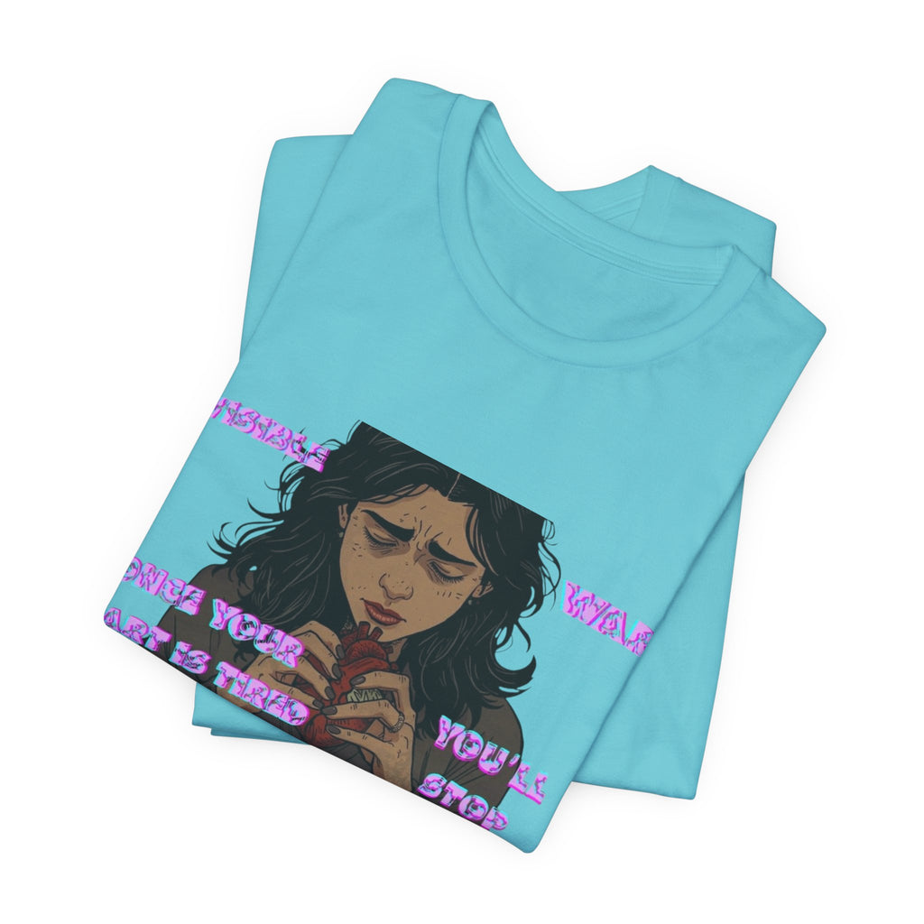 Women T-Shirt — Once your Heart Is Tired