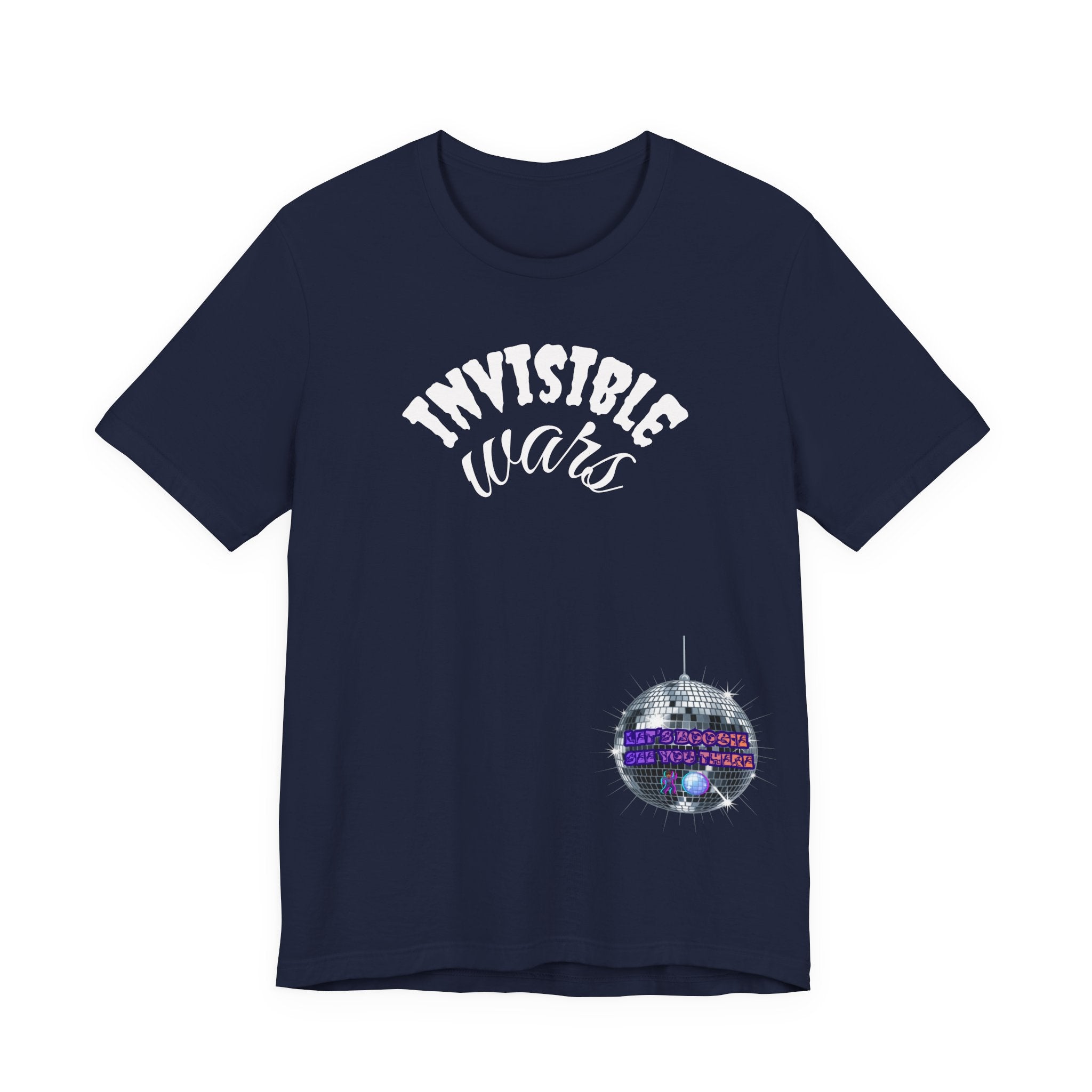 Women Invisible Wars T-shirt— See Youe There , Lets Boogie