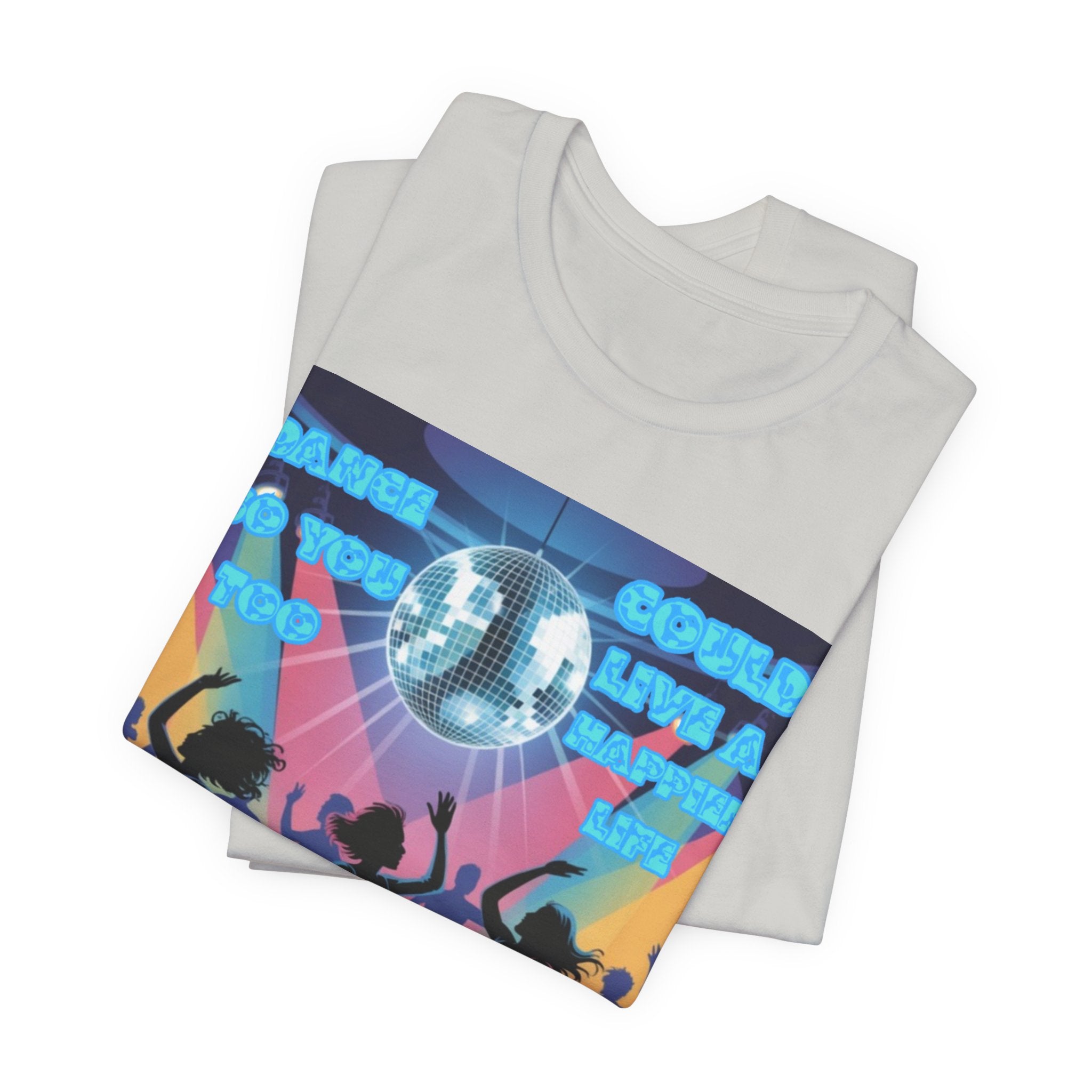 Women Tee — 'Dance So You Too Could Live A Happier Life