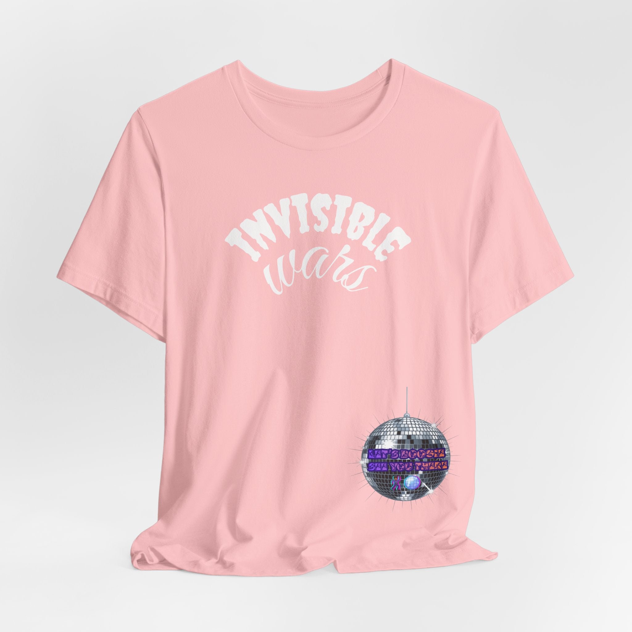 Women Invisible Wars T-shirt— See Youe There , Lets Boogie