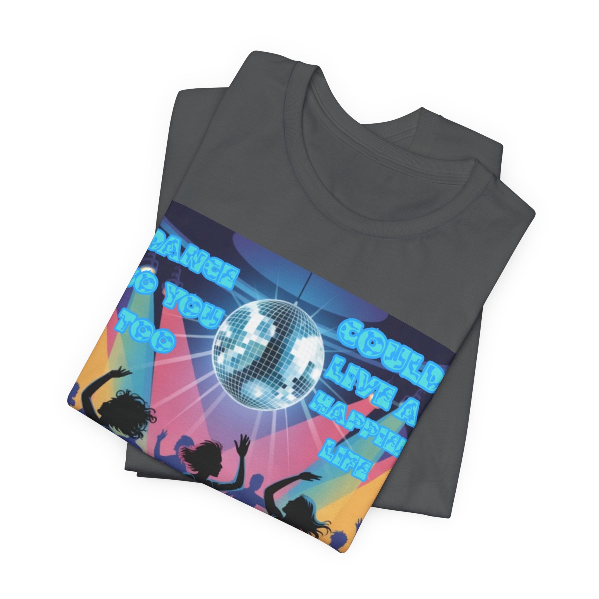 Women Tee — 'Dance So You Too Could Live A Happier Life