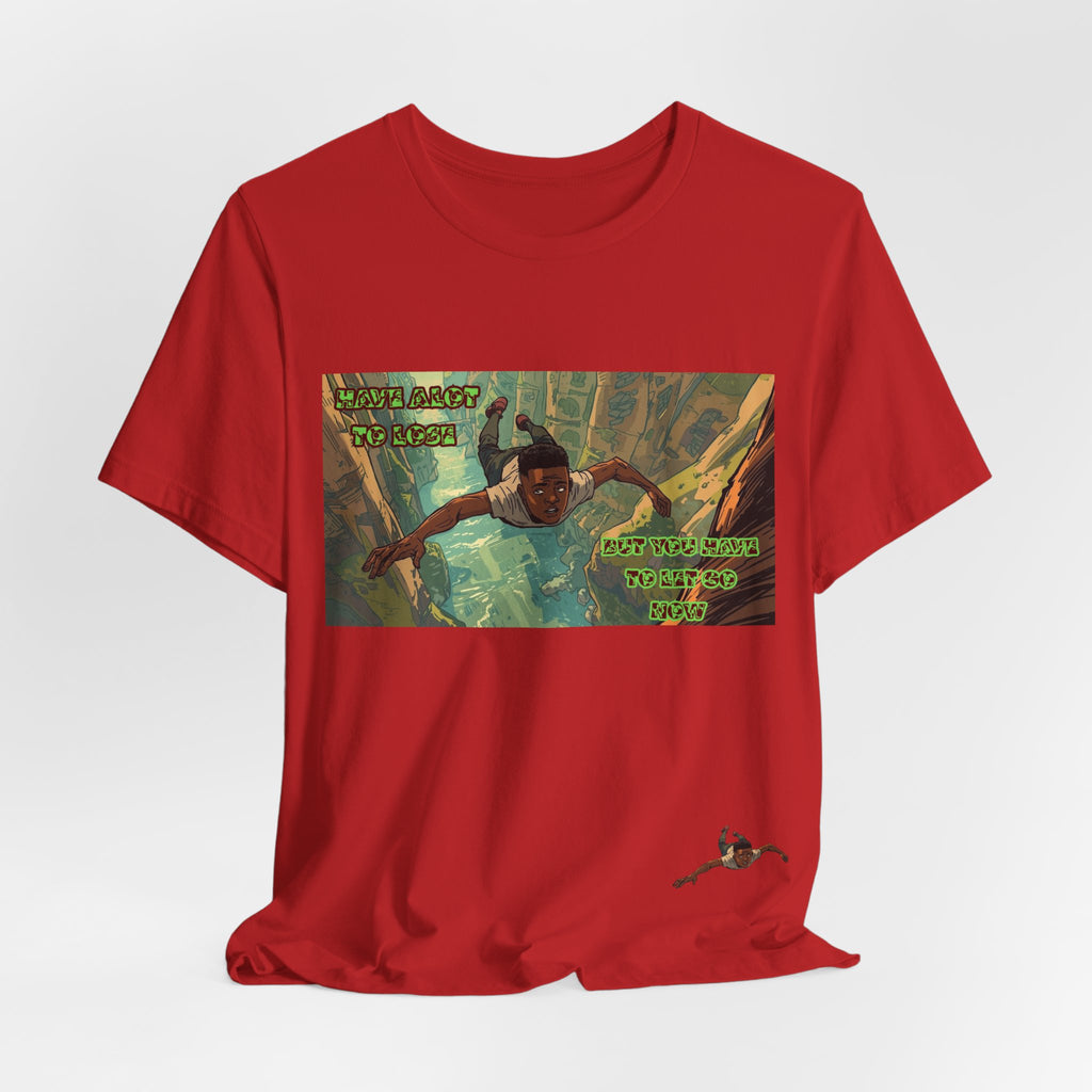 Men T-Shirt —Have Alot to Lose