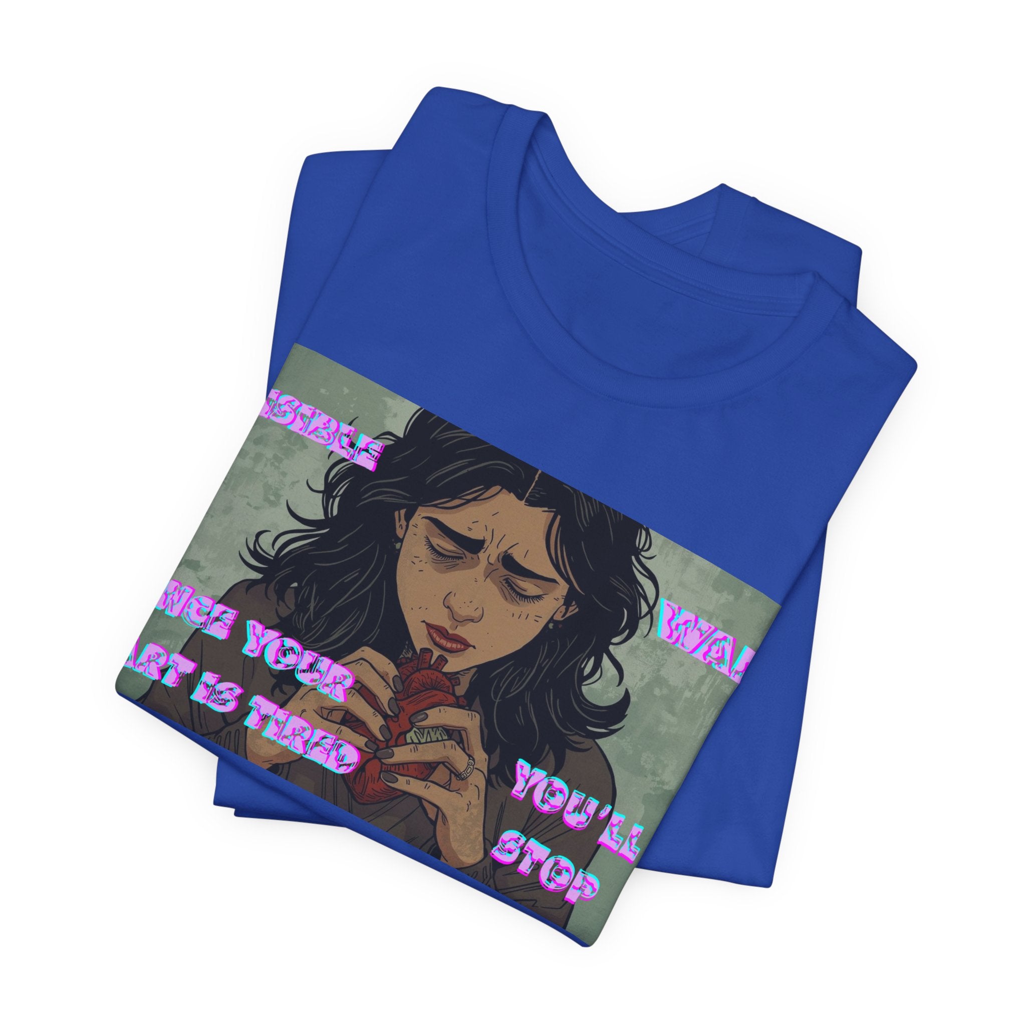 Women T-Shirt — Once your Heart Is Tired