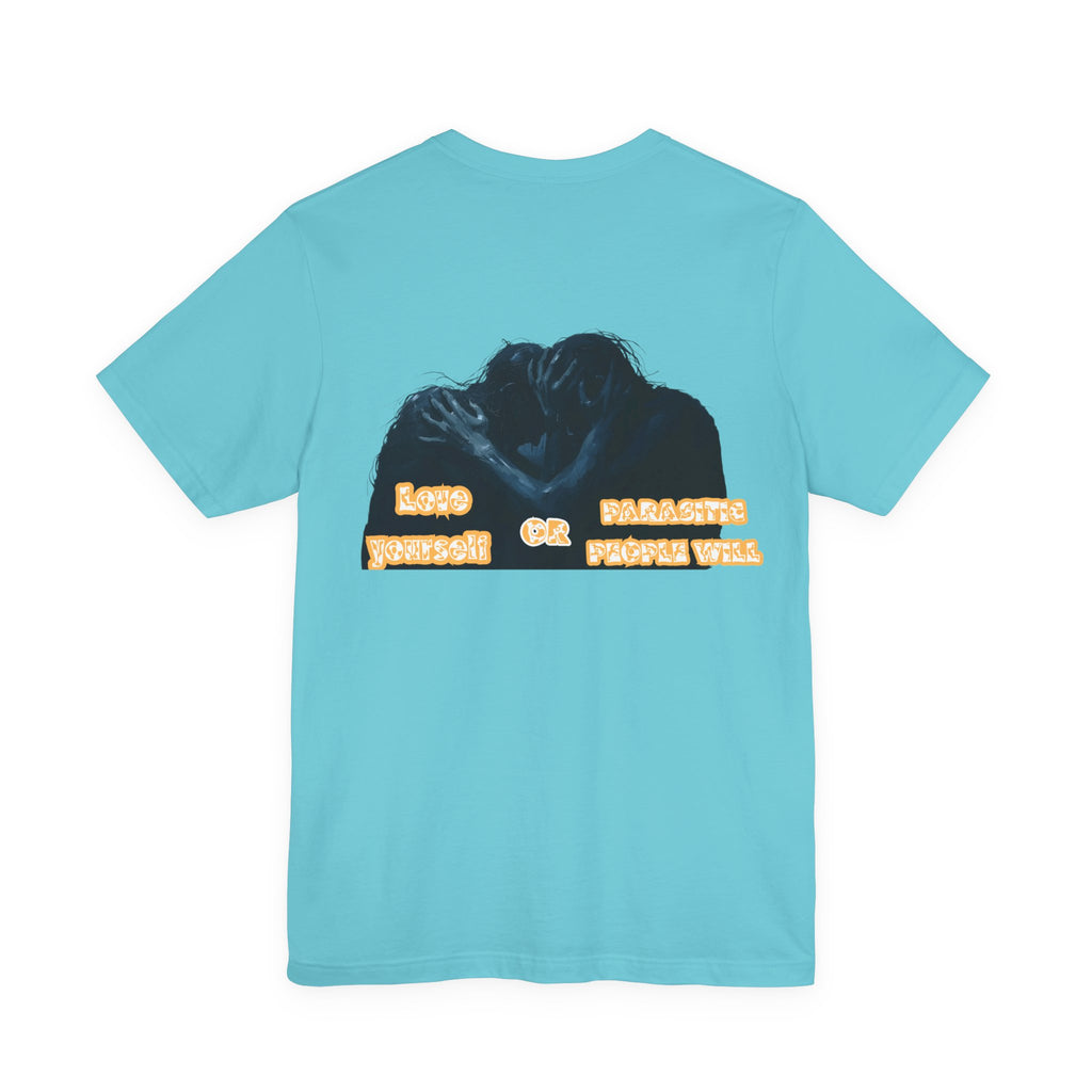 Women T-shirt — Love yourself or Parasitic people will