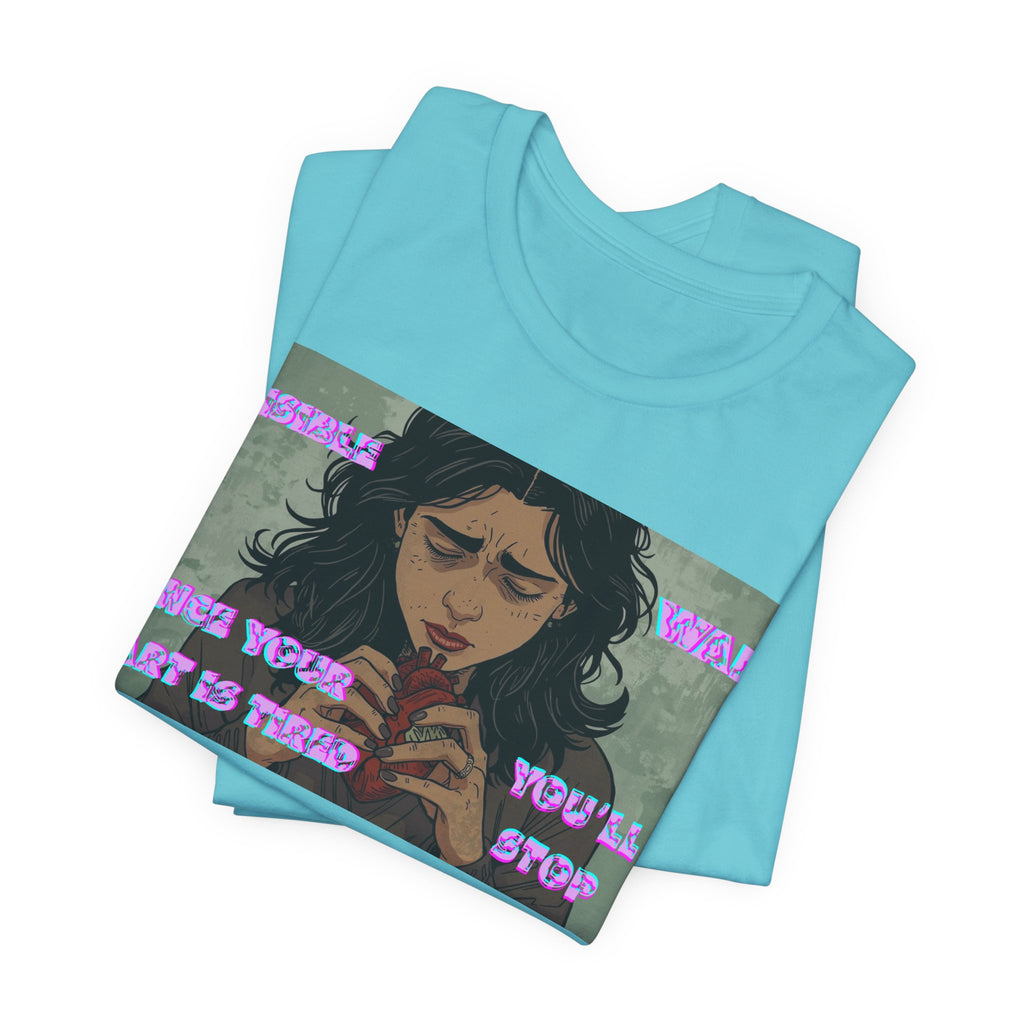 Women T-Shirt — Once your Heart Is Tired