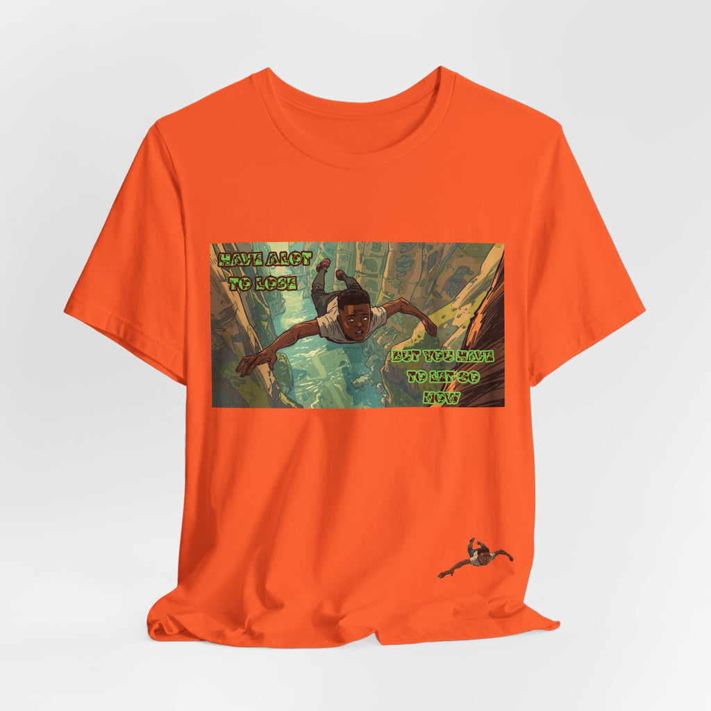 Men T-Shirt —Have Alot to Lose