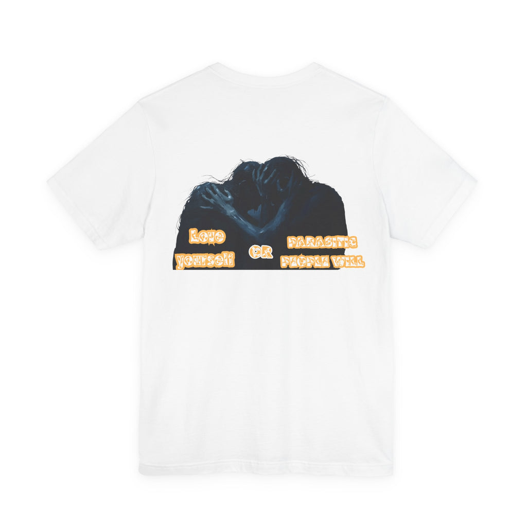 Women T-shirt — Love yourself or Parasitic people will