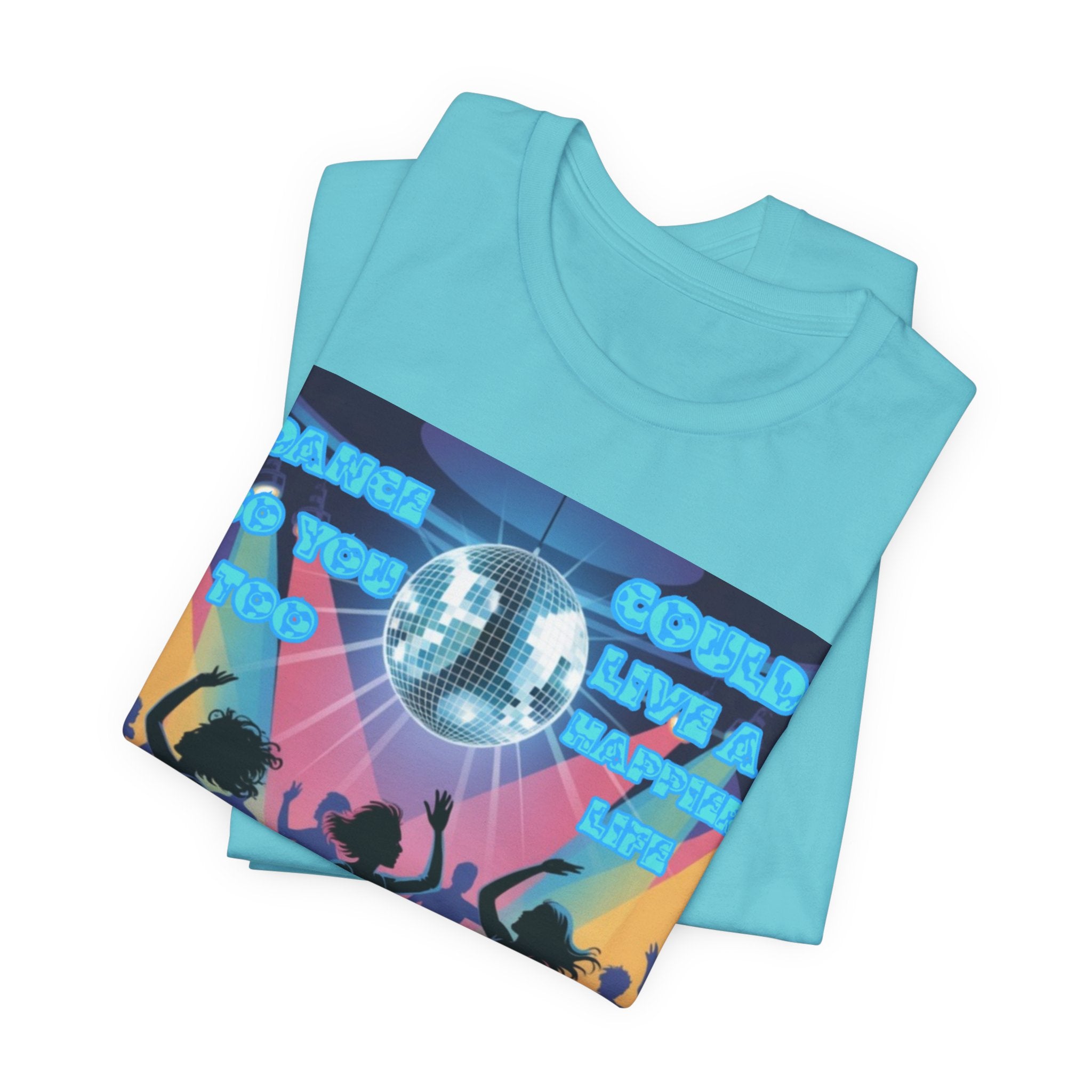 Men T-Shirt — Dance So You Too Could Live A Happier Life