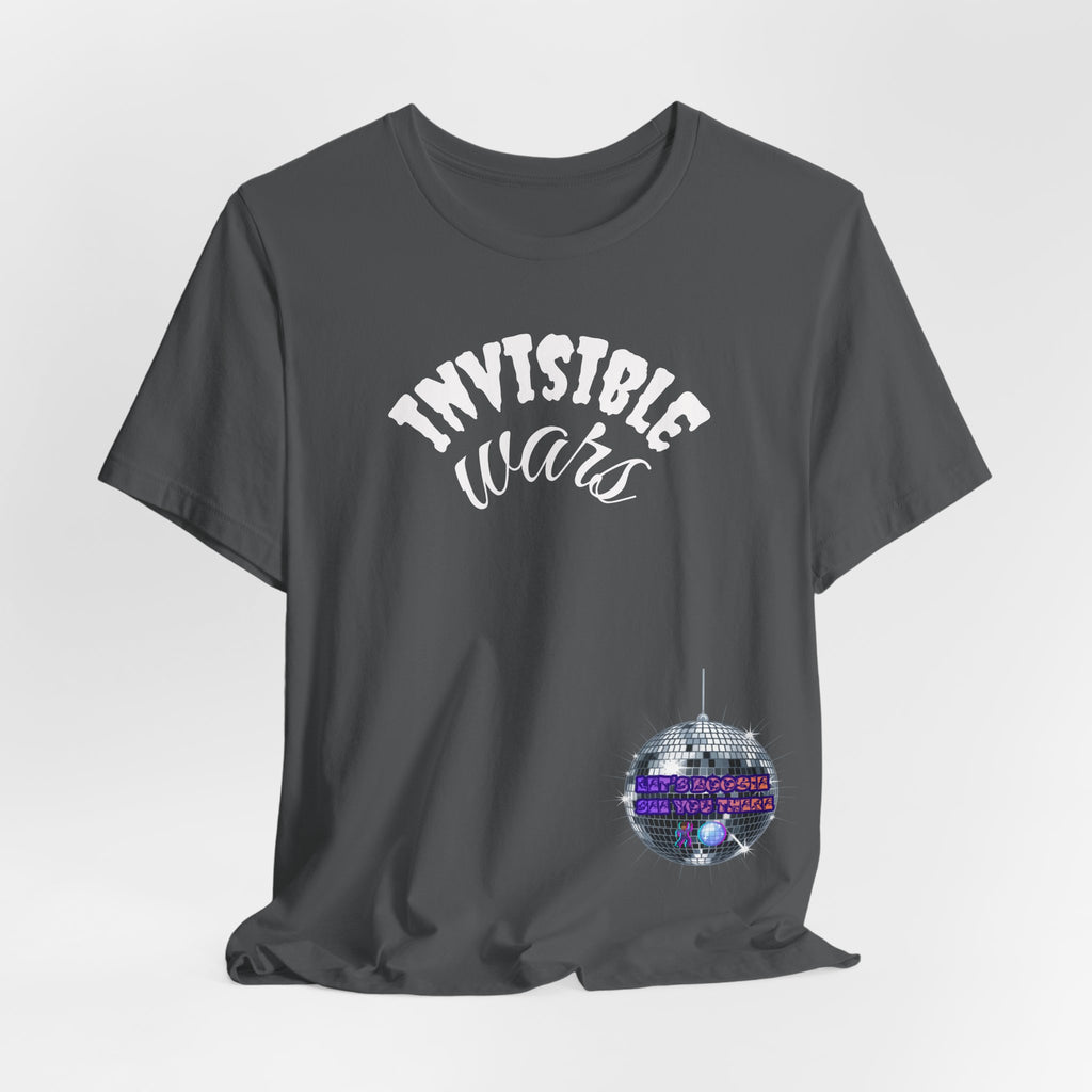 Women Invisible Wars T-shirt— See Youe There , Lets Boogie