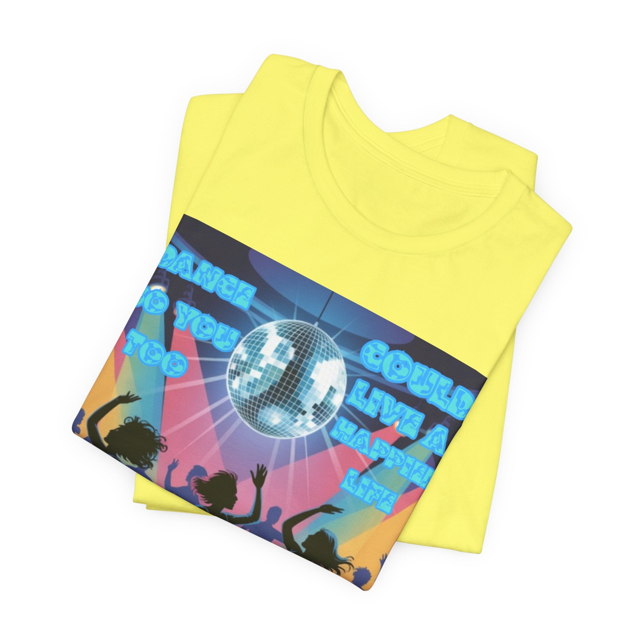 Women Tee — 'Dance So You Too Could Live A Happier Life