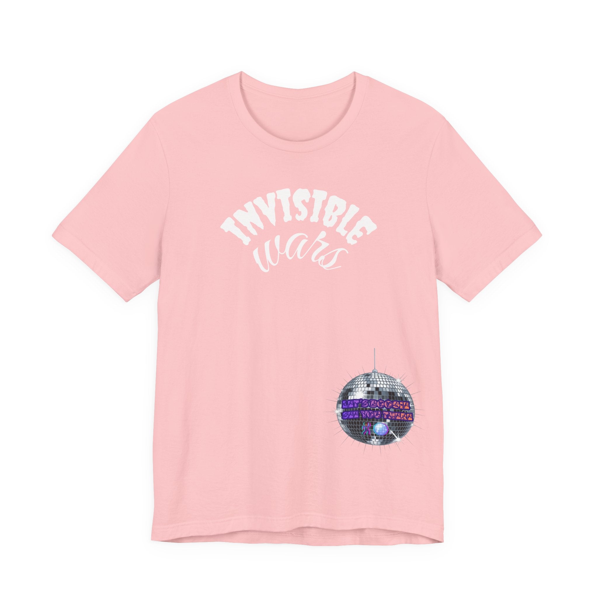 Women Invisible Wars T-shirt— See Youe There , Lets Boogie