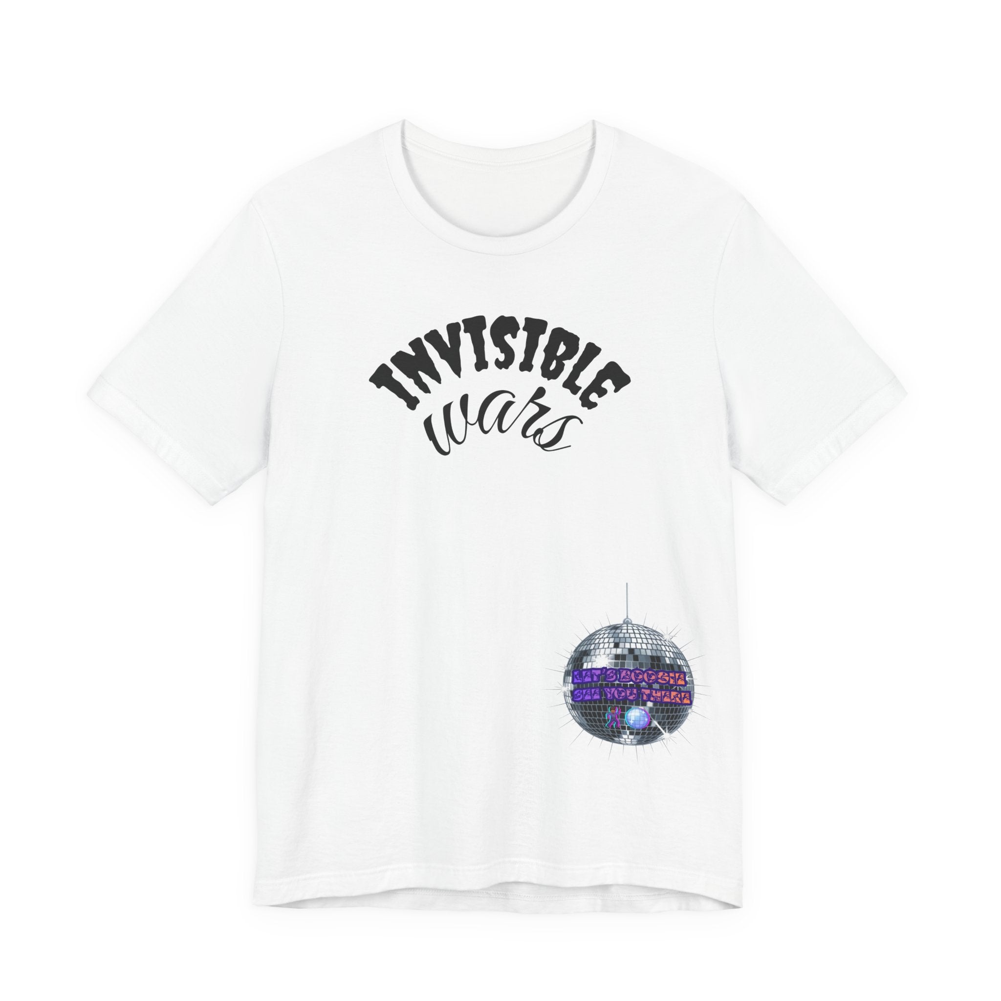 Women Invisible Wars T-shirt— See Youe There , Lets Boogie